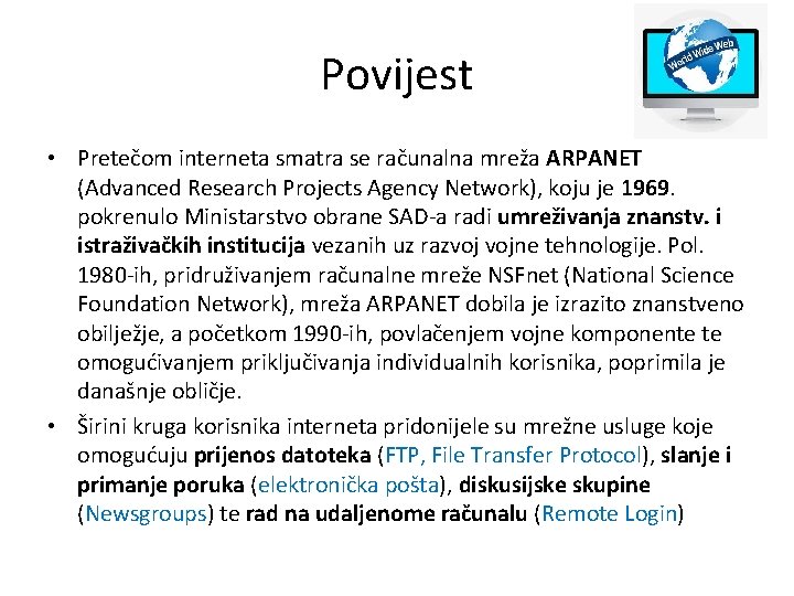 Povijest • Pretečom interneta smatra se računalna mreža ARPANET (Advanced Research Projects Agency Network),