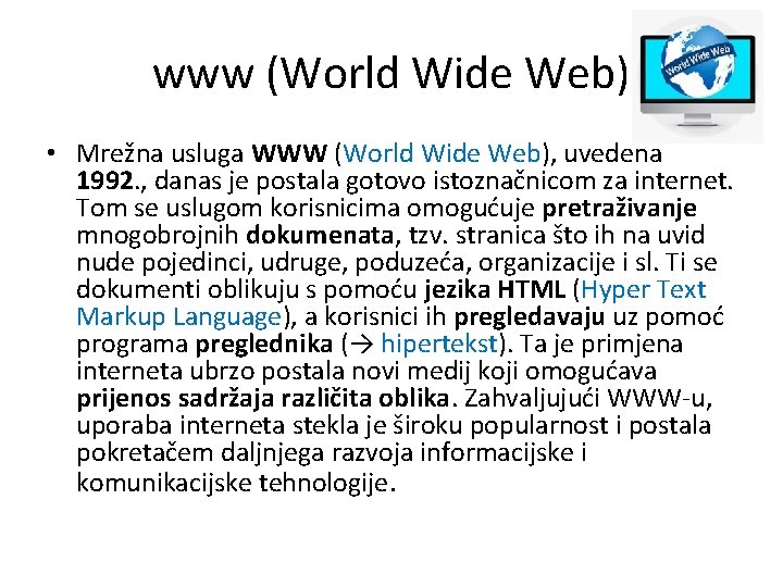 www (World Wide Web) • Mrežna usluga WWW (World Wide Web), uvedena 1992. ,