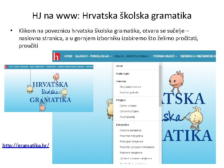 HJ na www: Hrvatska školska gramatika • Klikom na poveznicu hrvatska školska gramatika, otvara