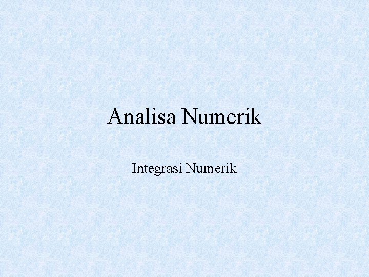 Analisa Numerik Integrasi Numerik 