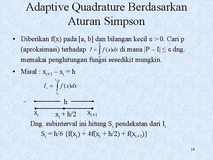 Adaptive Quadrature Berdasarkan Aturan Simpson • Diberikan f(x) pada [a, b] dan bilangan kecil