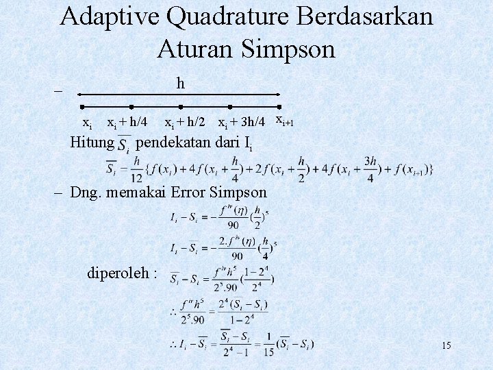Adaptive Quadrature Berdasarkan Aturan Simpson h – xi xi + h/4 Hitung xi +
