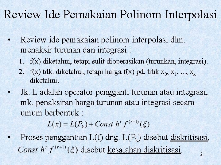 Review Ide Pemakaian Polinom Interpolasi • Review ide pemakaian polinom interpolasi dlm. menaksir turunan