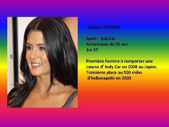 Danica PATRICK Sport : Ind Car Américaine de 29 ans 1 m 57 Première