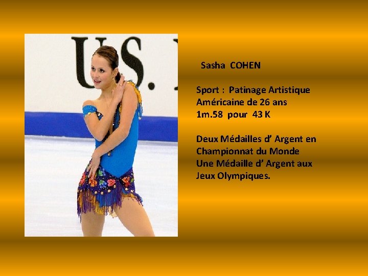 Sasha COHEN Sport : Patinage Artistique Américaine de 26 ans 1 m. 58 pour