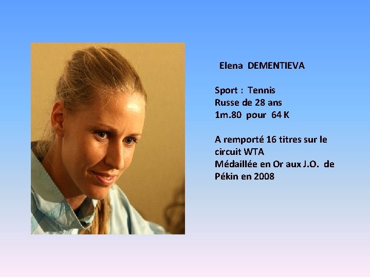 Elena DEMENTIEVA Sport : Tennis Russe de 28 ans 1 m. 80 pour 64