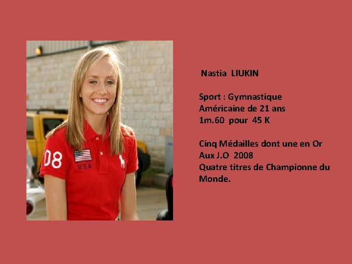 Nastia LIUKIN Sport : Gymnastique Américaine de 21 ans 1 m. 60 pour 45