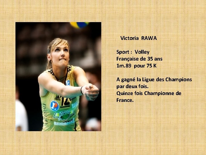 Victoria RAWA Sport : Volley Française de 35 ans 1 m. 89 pour 75