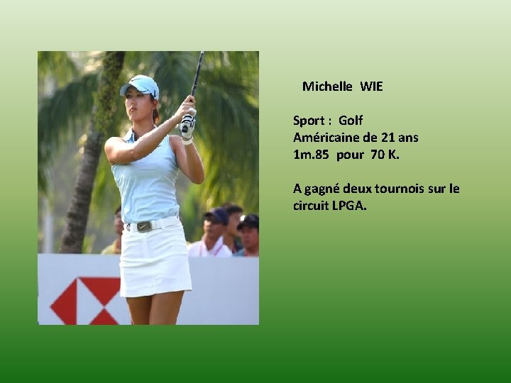 Michelle WIE Sport : Golf Américaine de 21 ans 1 m. 85 pour 70