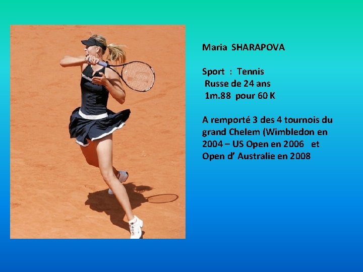 Maria SHARAPOVA Sport : Tennis Russe de 24 ans 1 m. 88 pour 60