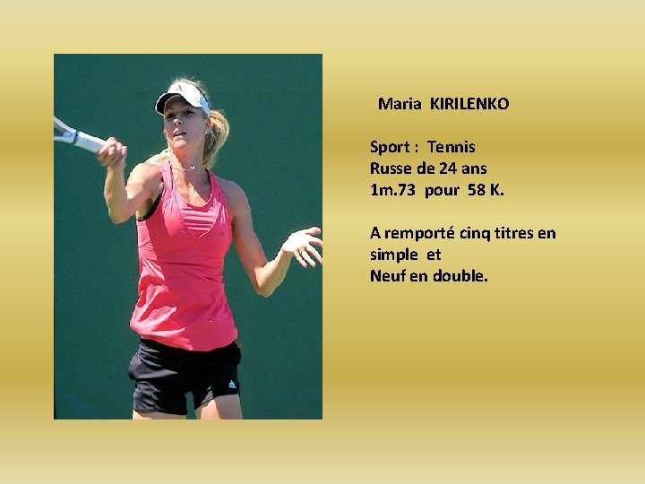 Maria KIRILENKO Sport : Tennis Russe de 24 ans 1 m. 73 pour 58