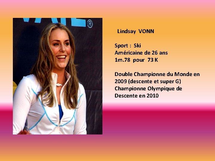 Lindsay VONN Sport : Ski Américaine de 26 ans 1 m. 78 pour 73