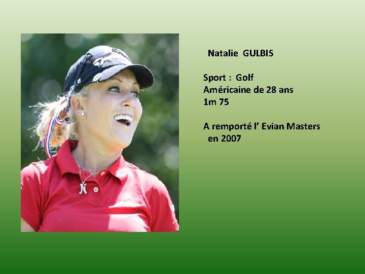 Natalie GULBIS Sport : Golf Américaine de 28 ans 1 m 75 A remporté