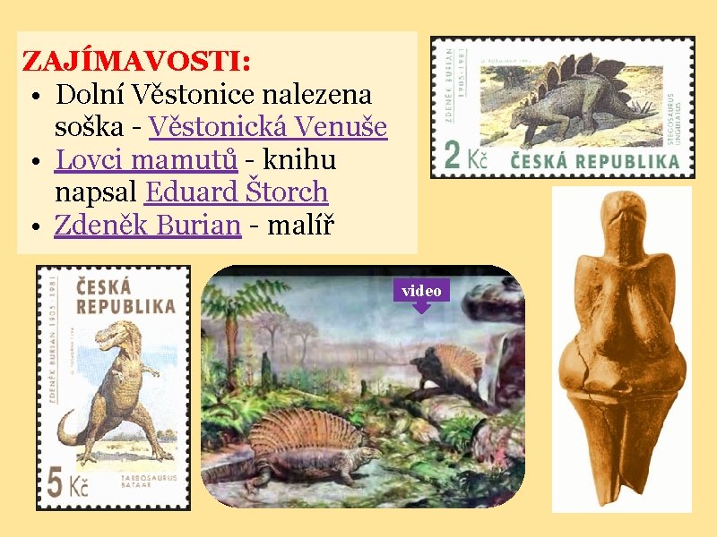 ZAJÍMAVOSTI: • Dolní Věstonice nalezena soška - Věstonická Venuše • Lovci mamutů - knihu
