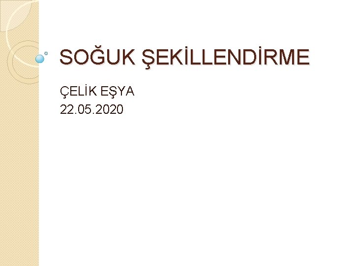SOĞUK ŞEKİLLENDİRME ÇELİK EŞYA 22. 05. 2020 