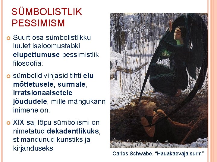 SÜMBOLISTLIK PESSIMISM Suurt osa sümbolistlikku luulet iseloomustabki elupettumuse pessimistlik filosoofia: sümbolid vihjasid tihti elu