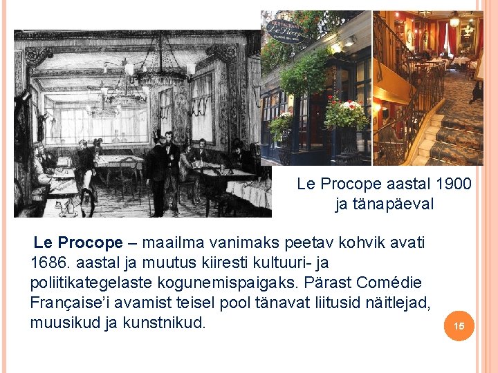 Le Procope aastal 1900 ja tänapäeval Le Procope – maailma vanimaks peetav kohvik avati