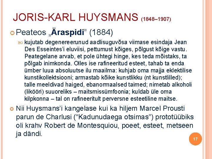 JORIS-KARL HUYSMANS (1848– 1907) Peateos „Äraspidi” (1884) kujutab degenereerunud aadlisuguvõsa viimase esindaja Jean Des