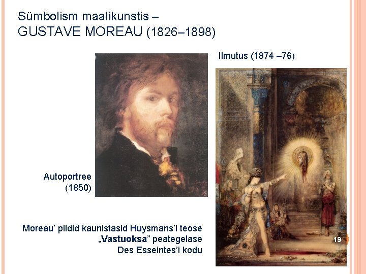 Sümbolism maalikunstis – GUSTAVE MOREAU (1826– 1898) Ilmutus (1874 – 76) Autoportree (1850) Moreau’