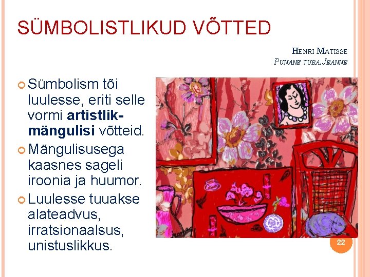 SÜMBOLISTLIKUD VÕTTED HENRI MATISSE PUNANE TUBA. JEANNE Sümbolism tõi luulesse, eriti selle vormi artistlikmängulisi