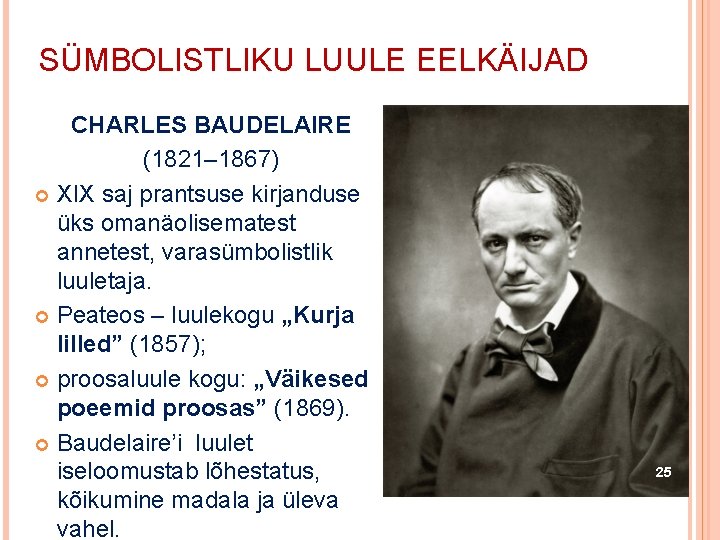 SÜMBOLISTLIKU LUULE EELKÄIJAD CHARLES BAUDELAIRE (1821– 1867) XIX saj prantsuse kirjanduse üks omanäolisematest annetest,