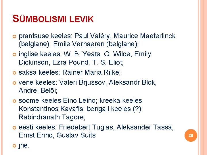 SÜMBOLISMI LEVIK prantsuse keeles: Paul Valéry, Maurice Maeterlinck (belglane), Emile Verhaeren (belglane); inglise keeles: