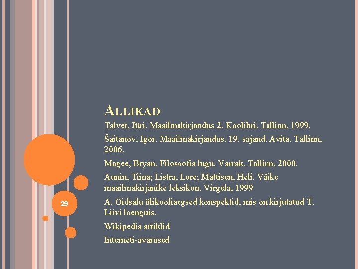 ALLIKAD Talvet, Jüri. Maailmakirjandus 2. Koolibri. Tallinn, 1999. Šaitanov, Igor. Maailmakirjandus. 19. sajand. Avita.