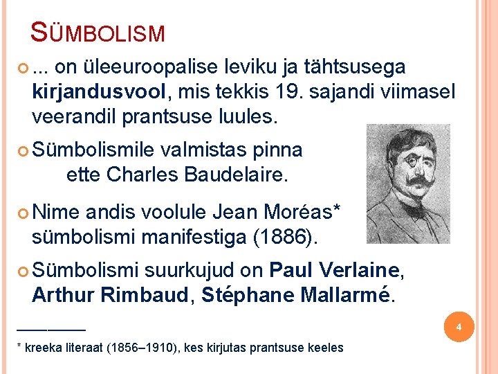 SÜMBOLISM . . . on üleeuroopalise leviku ja tähtsusega kirjandusvool, mis tekkis 19. sajandi