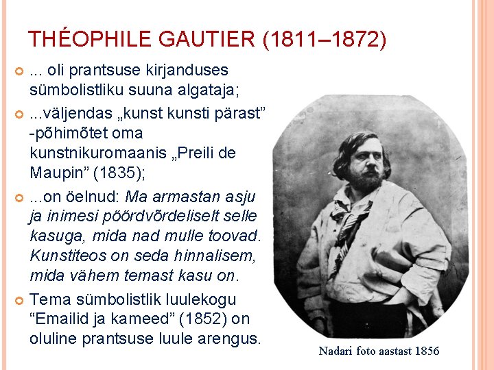 THÉOPHILE GAUTIER (1811– 1872). . . oli prantsuse kirjanduses sümbolistliku suuna algataja; . .
