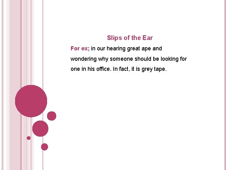 Slips of the Ear For ex; in our hearing great ape and wondering why Slips of the Ear For ex; in our hearing great ape and wondering why