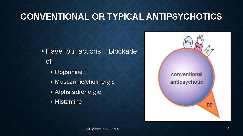 CONVENTIONAL OR TYPICAL ANTIPSYCHOTICS • Have four actions – blockade of: • Dopamine 2