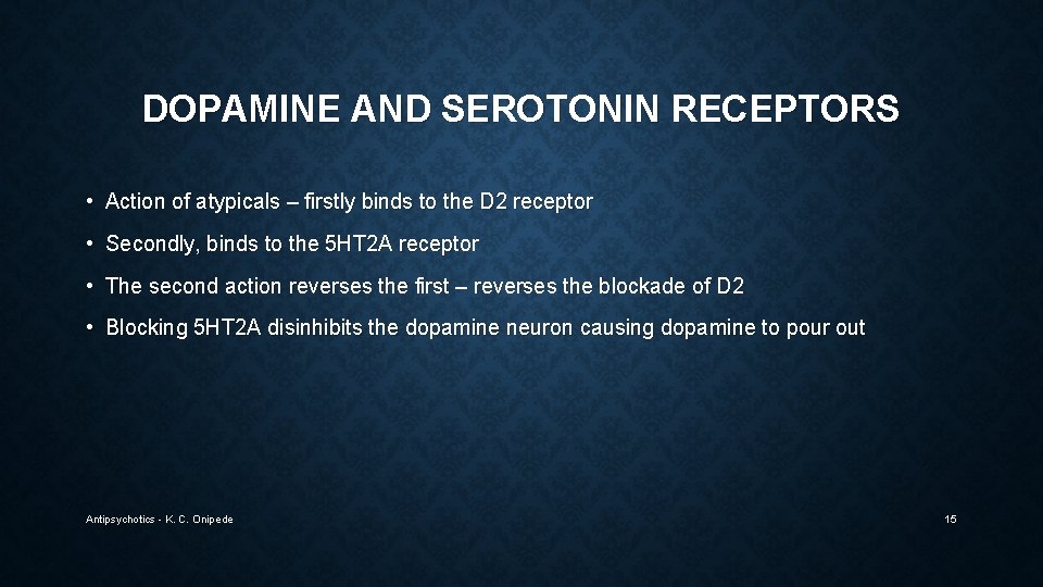 DOPAMINE AND SEROTONIN RECEPTORS • Action of atypicals – firstly binds to the D