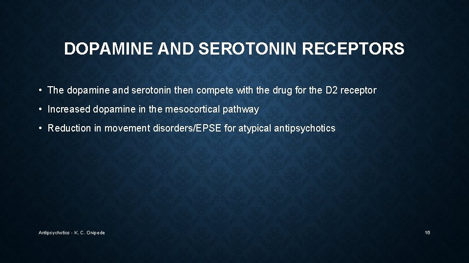 DOPAMINE AND SEROTONIN RECEPTORS • The dopamine and serotonin then compete with the drug