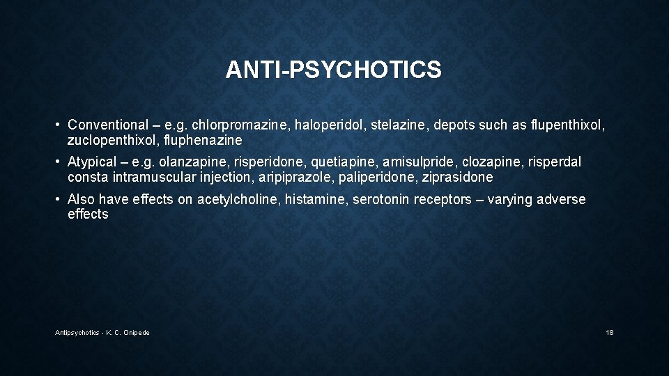 ANTI-PSYCHOTICS • Conventional – e. g. chlorpromazine, haloperidol, stelazine, depots such as flupenthixol, zuclopenthixol,