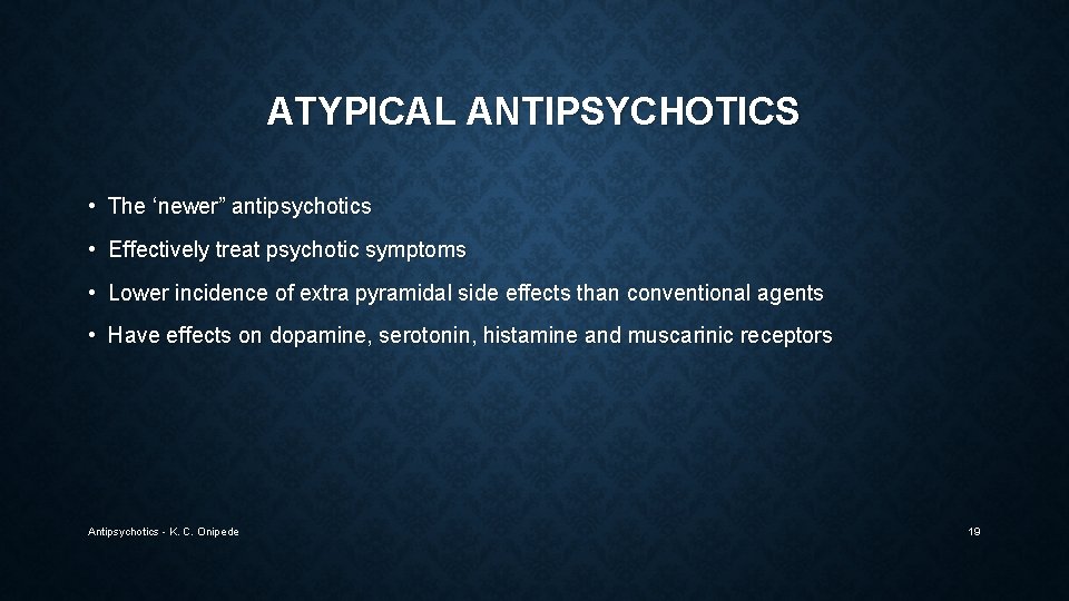 ATYPICAL ANTIPSYCHOTICS • The ‘newer” antipsychotics • Effectively treat psychotic symptoms • Lower incidence