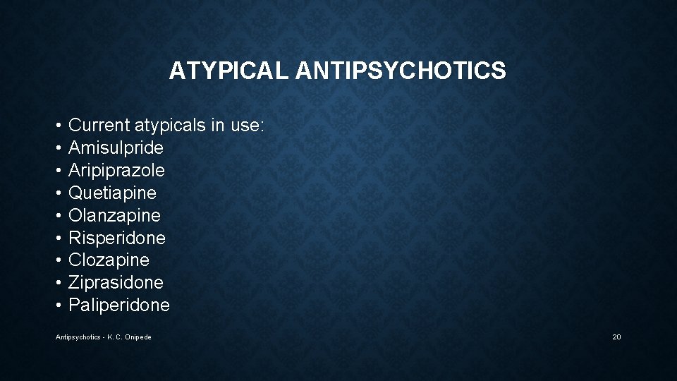 ATYPICAL ANTIPSYCHOTICS • Current atypicals in use: • Amisulpride • Aripiprazole • Quetiapine •