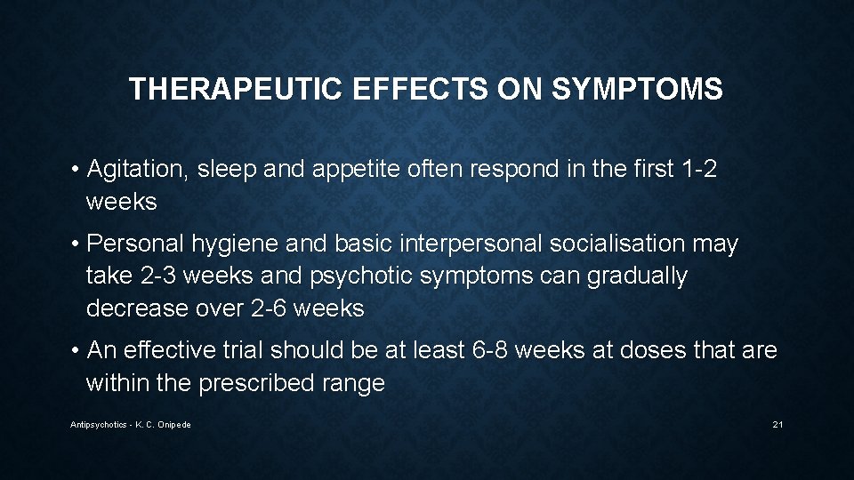 THERAPEUTIC EFFECTS ON SYMPTOMS • Agitation, sleep and appetite often respond in the first