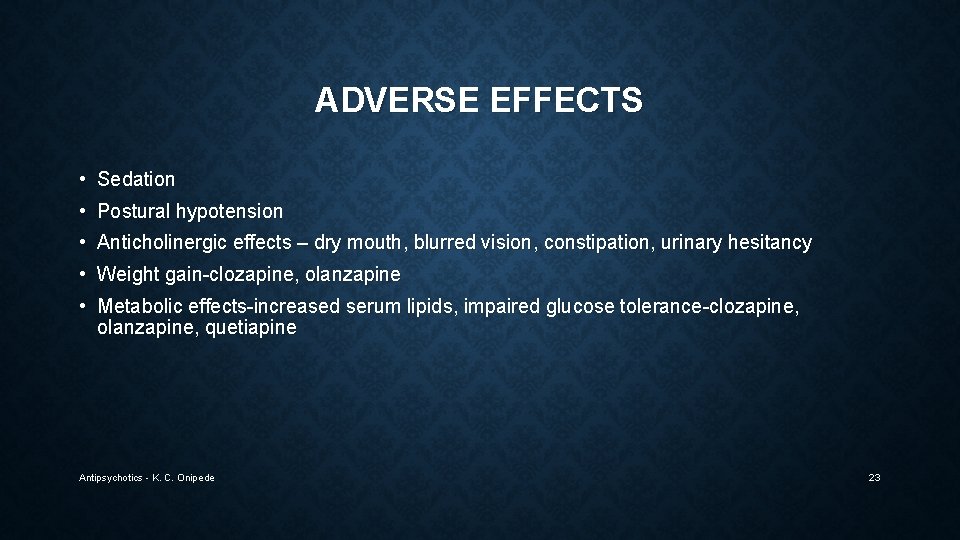 ADVERSE EFFECTS • Sedation • Postural hypotension • Anticholinergic effects – dry mouth, blurred