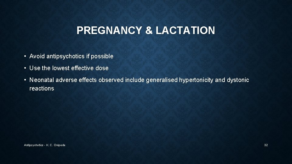 PREGNANCY & LACTATION • Avoid antipsychotics if possible • Use the lowest effective dose