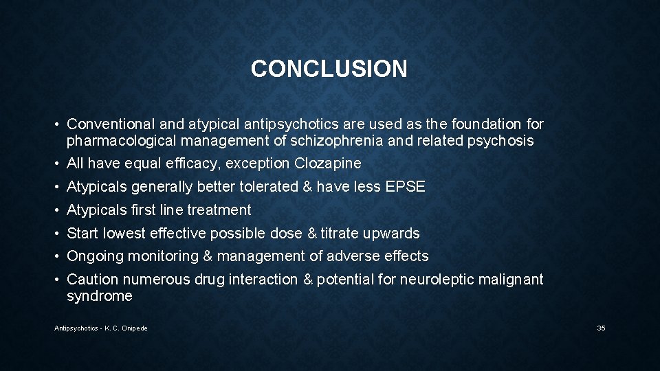 CONCLUSION • Conventional and atypical antipsychotics are used as the foundation for pharmacological management