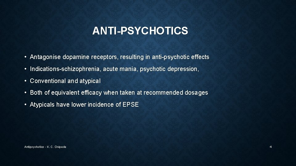 ANTI-PSYCHOTICS • Antagonise dopamine receptors, resulting in anti-psychotic effects • Indications-schizophrenia, acute mania, psychotic