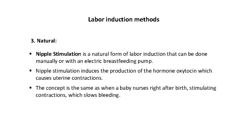 Labor induction methods 3. Natural: § Nipple Stimulation is a natural form of labor
