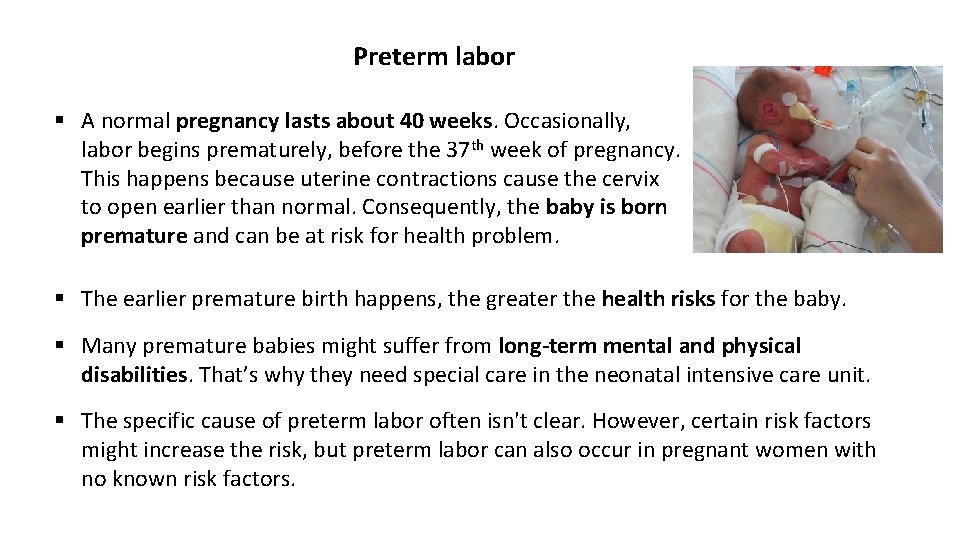 Preterm labor § A normal pregnancy lasts about 40 weeks. Occasionally, labor begins prematurely,