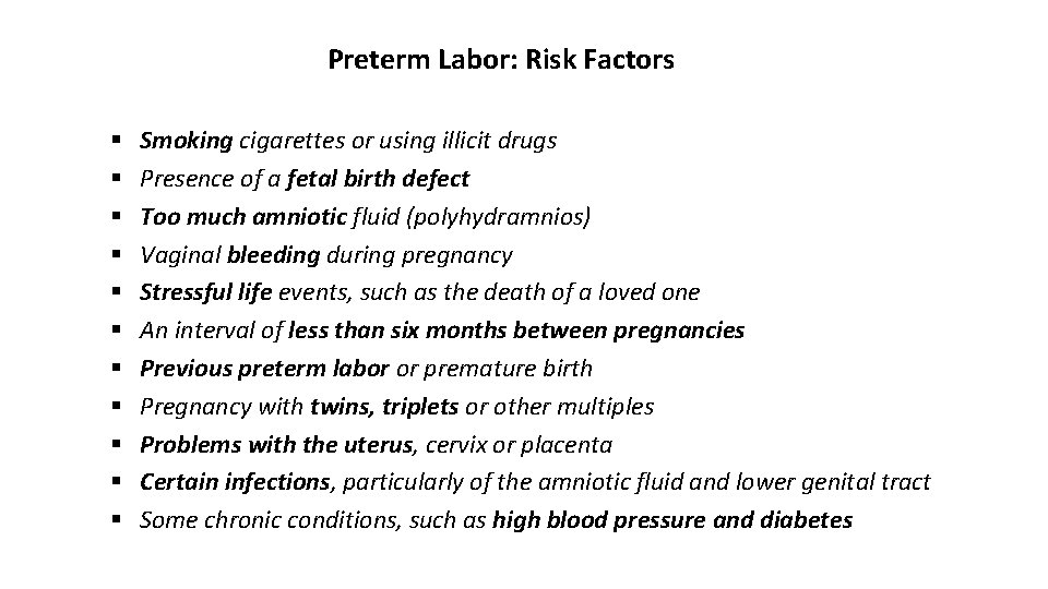 Preterm Labor: Risk Factors § § § Smoking cigarettes or using illicit drugs Presence