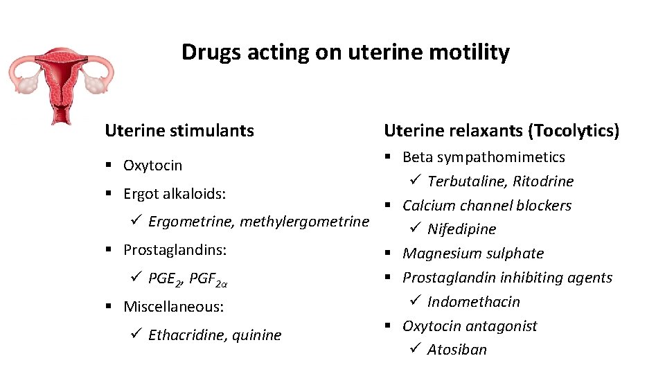 Drugs acting on uterine motility Uterine stimulants Uterine relaxants (Tocolytics) § Beta sympathomimetics ü