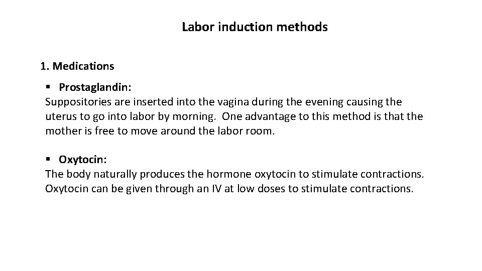 Labor induction methods 1. Medications § Prostaglandin: Suppositories are inserted into the vagina during