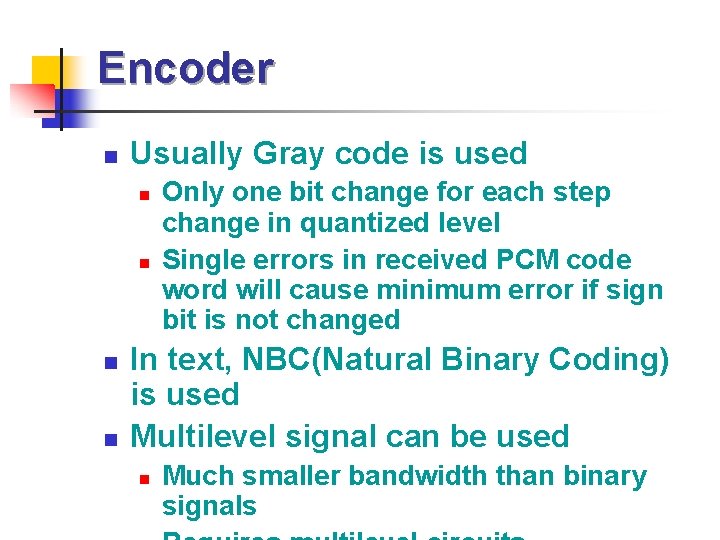 Encoder n Usually Gray code is used n n Only one bit change for