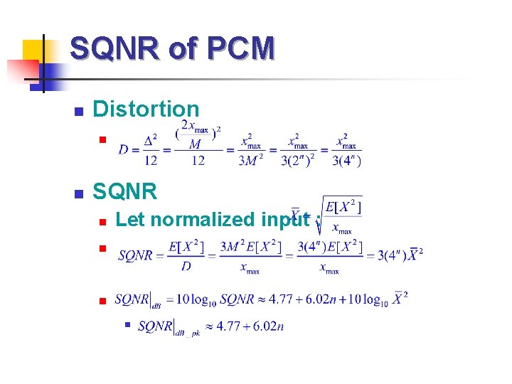 SQNR of PCM n Distortion n n SQNR n Let normalized input : n