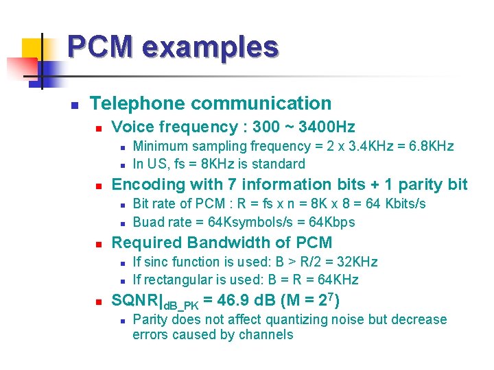 PCM examples n Telephone communication n Voice frequency : 300 ~ 3400 Hz n
