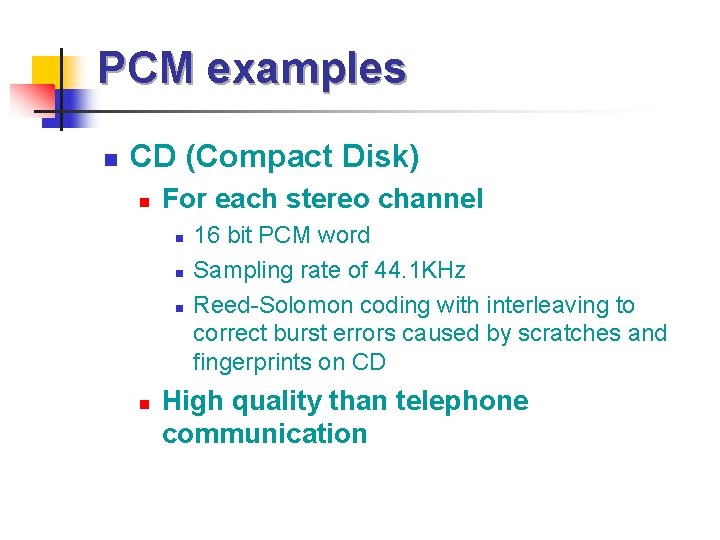 PCM examples n CD (Compact Disk) n For each stereo channel n n 16